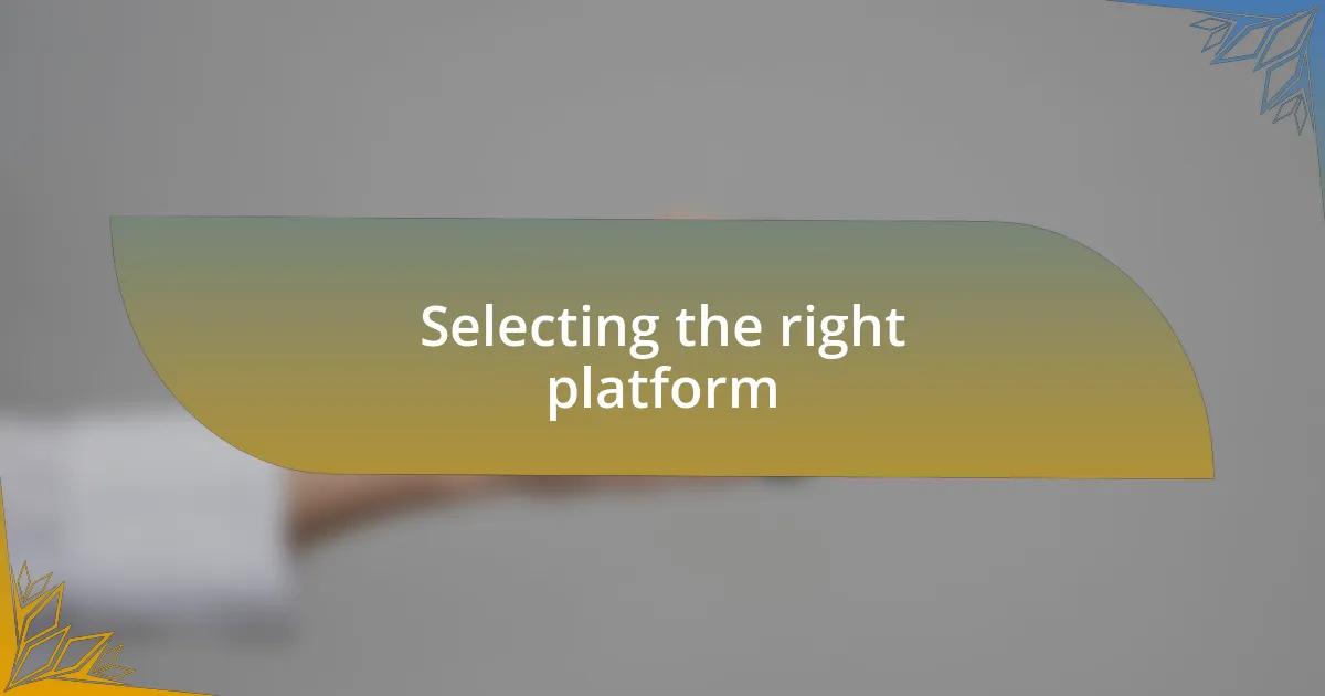 Selecting the right platform