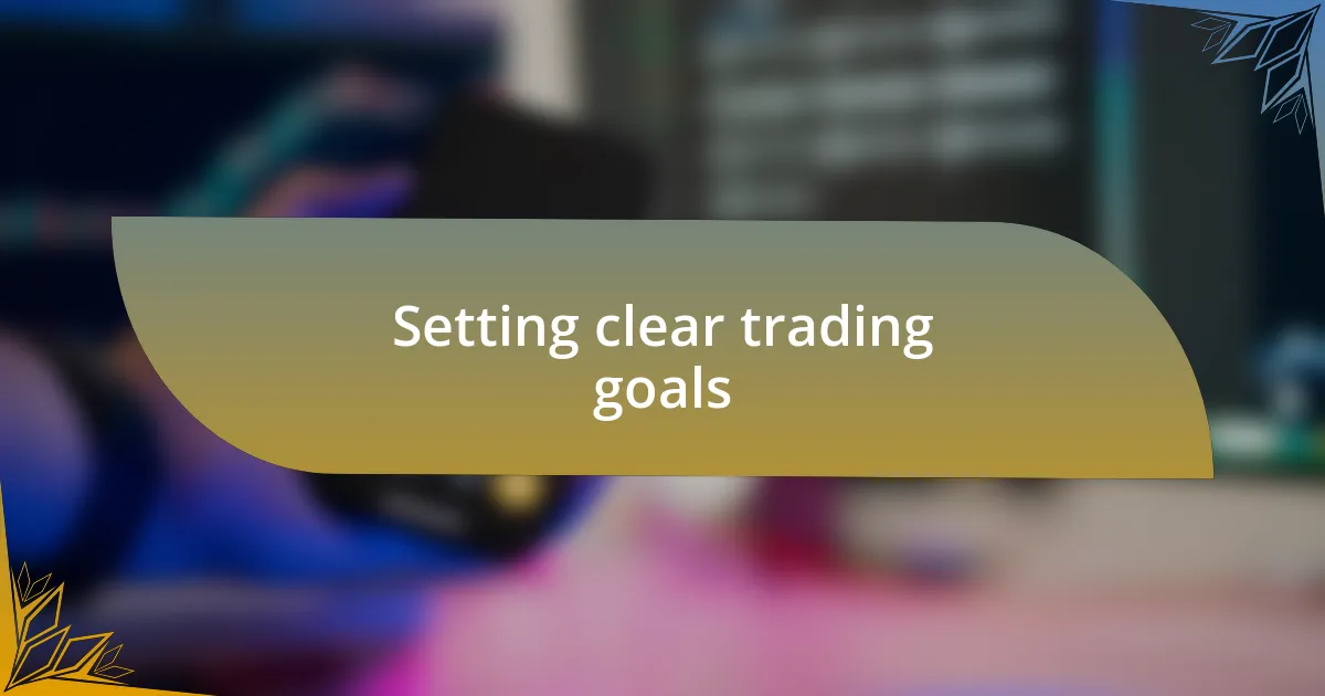 Setting clear trading goals