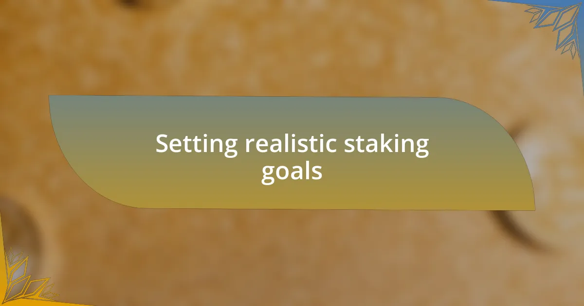 Setting realistic staking goals
