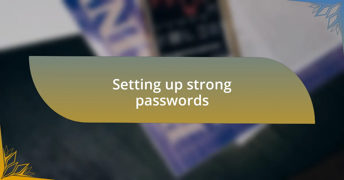 Setting up strong passwords