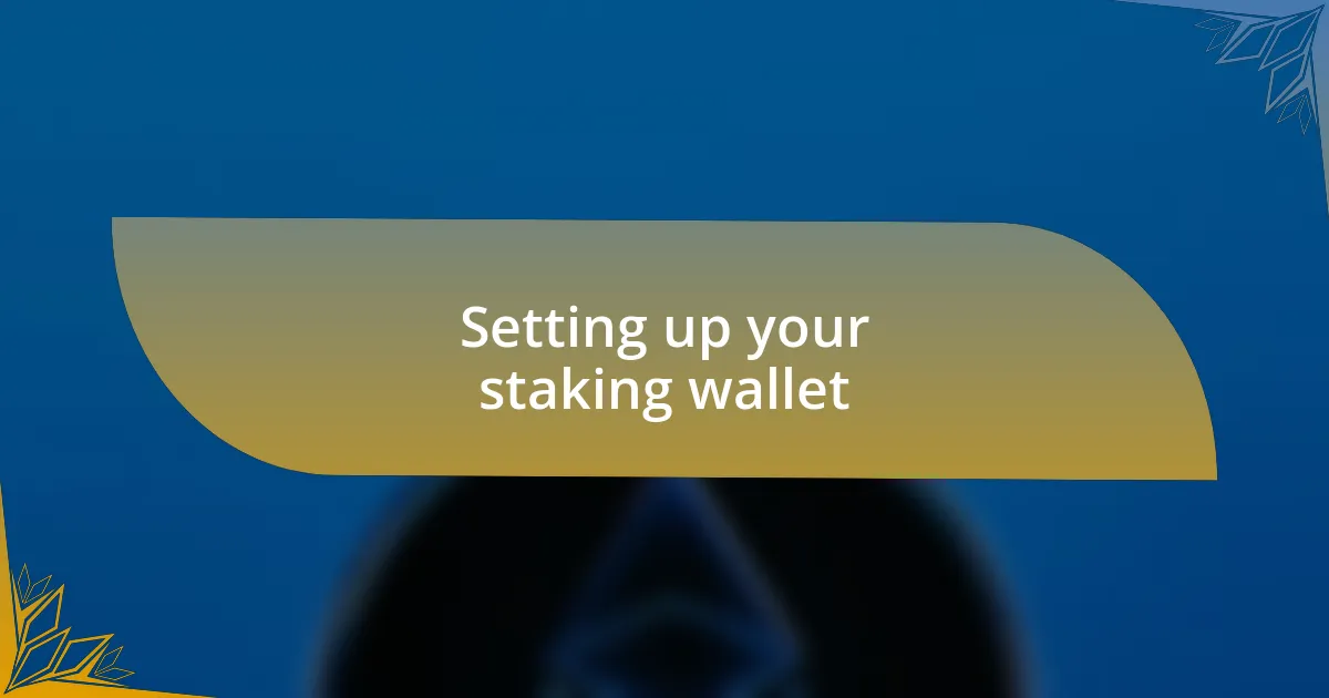Setting up your staking wallet