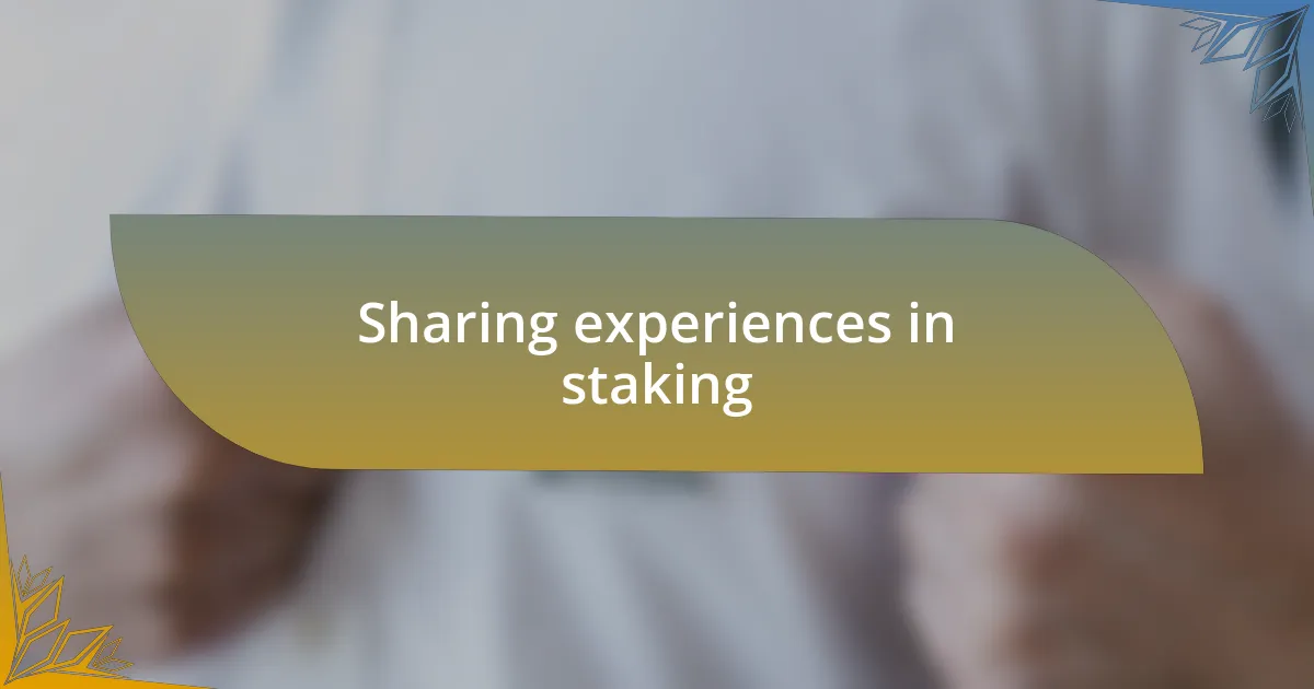 Sharing experiences in staking