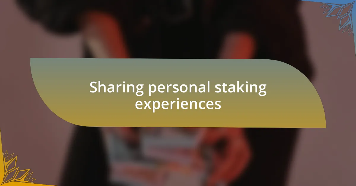 Sharing personal staking experiences