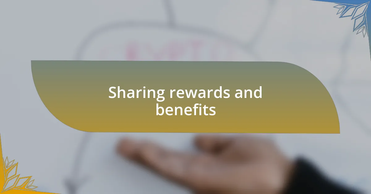 Sharing rewards and benefits
