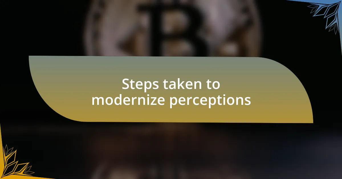Steps taken to modernize perceptions