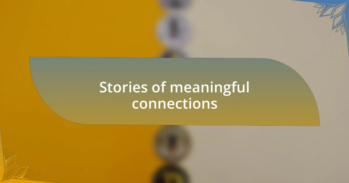 Stories of meaningful connections