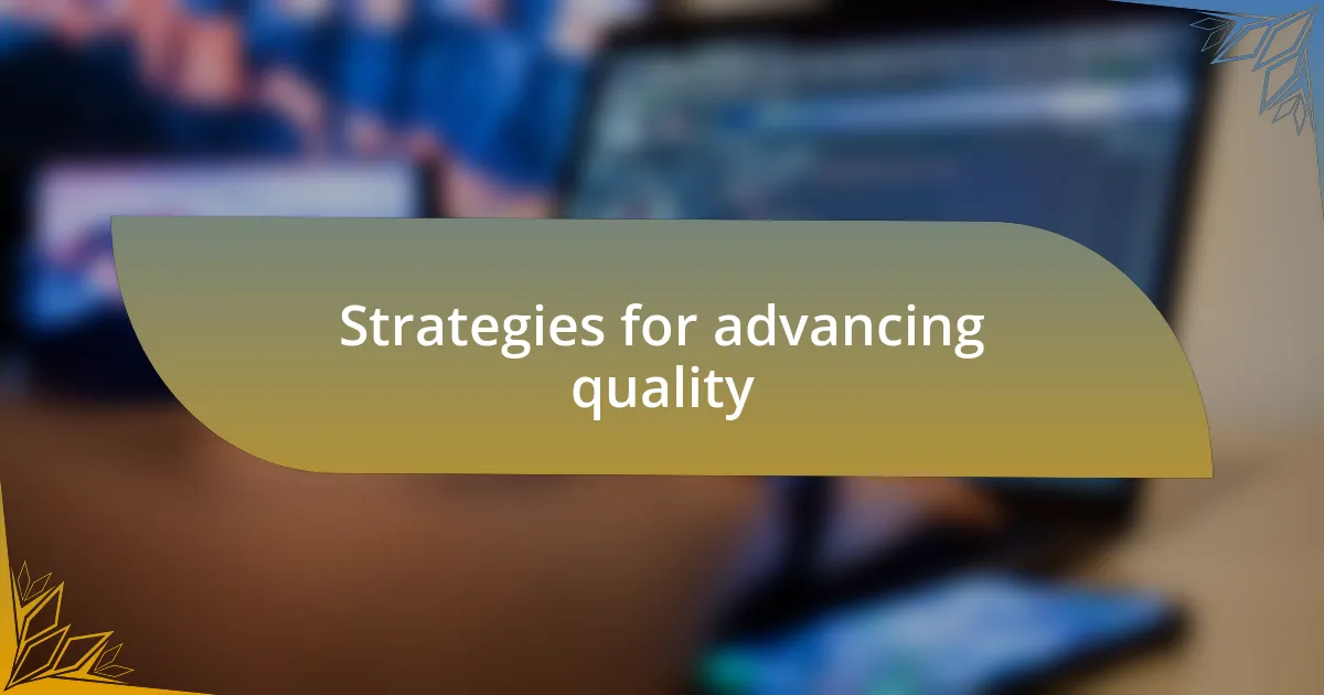 Strategies for advancing quality