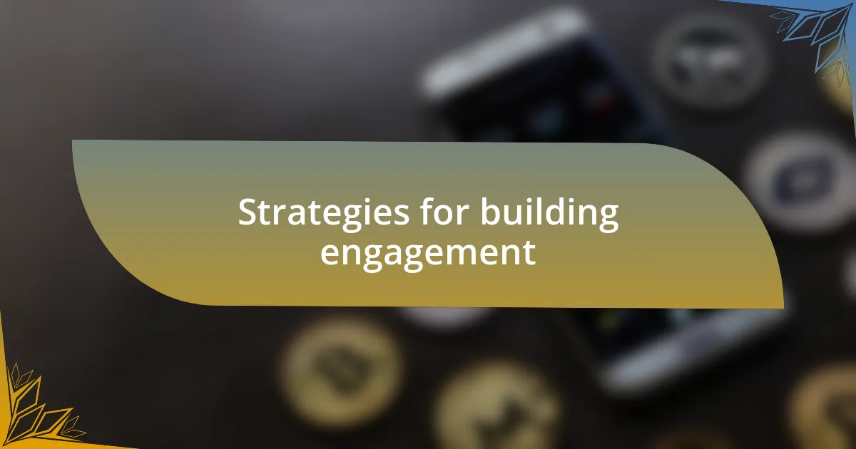 Strategies for building engagement