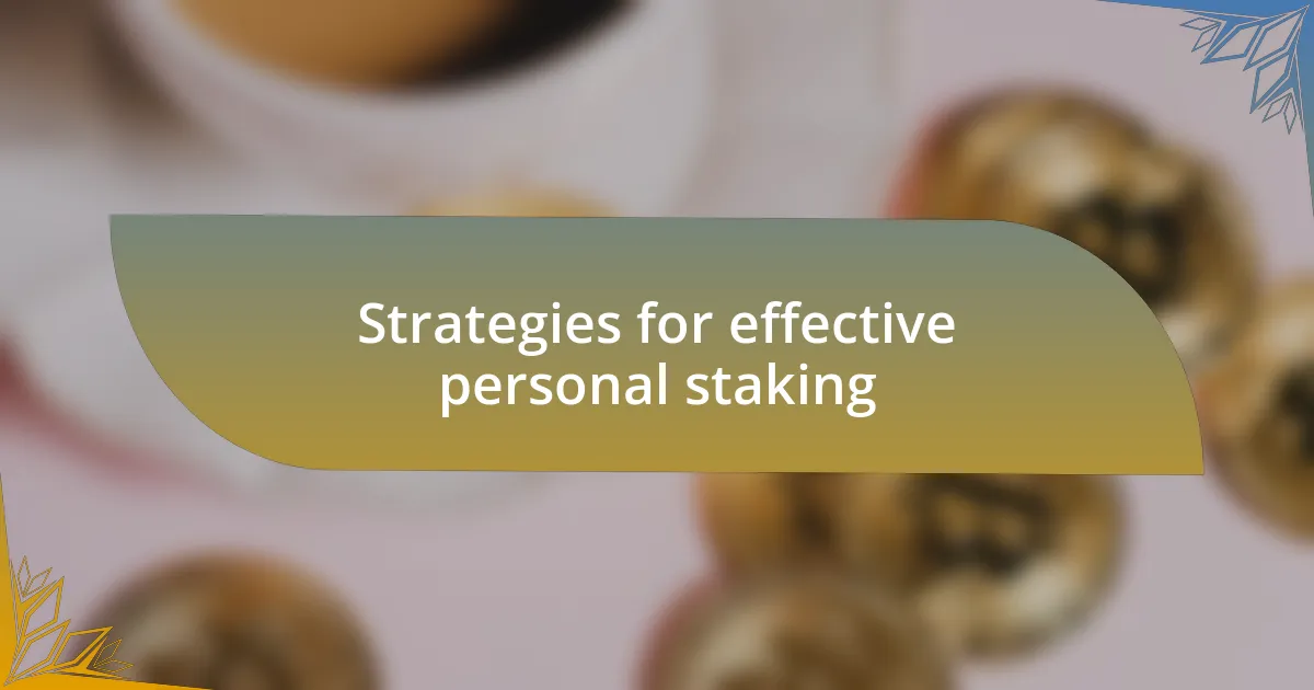Strategies for effective personal staking