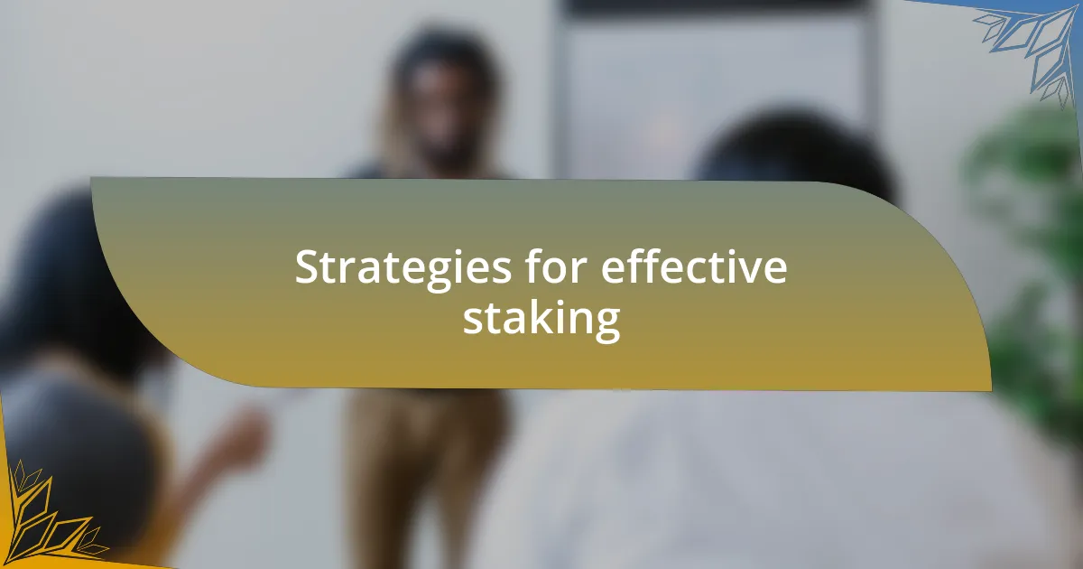 Strategies for effective staking