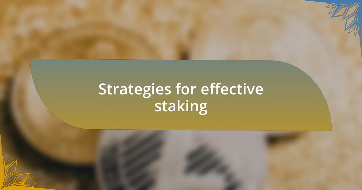 Strategies for effective staking