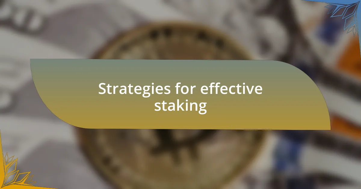 Strategies for effective staking