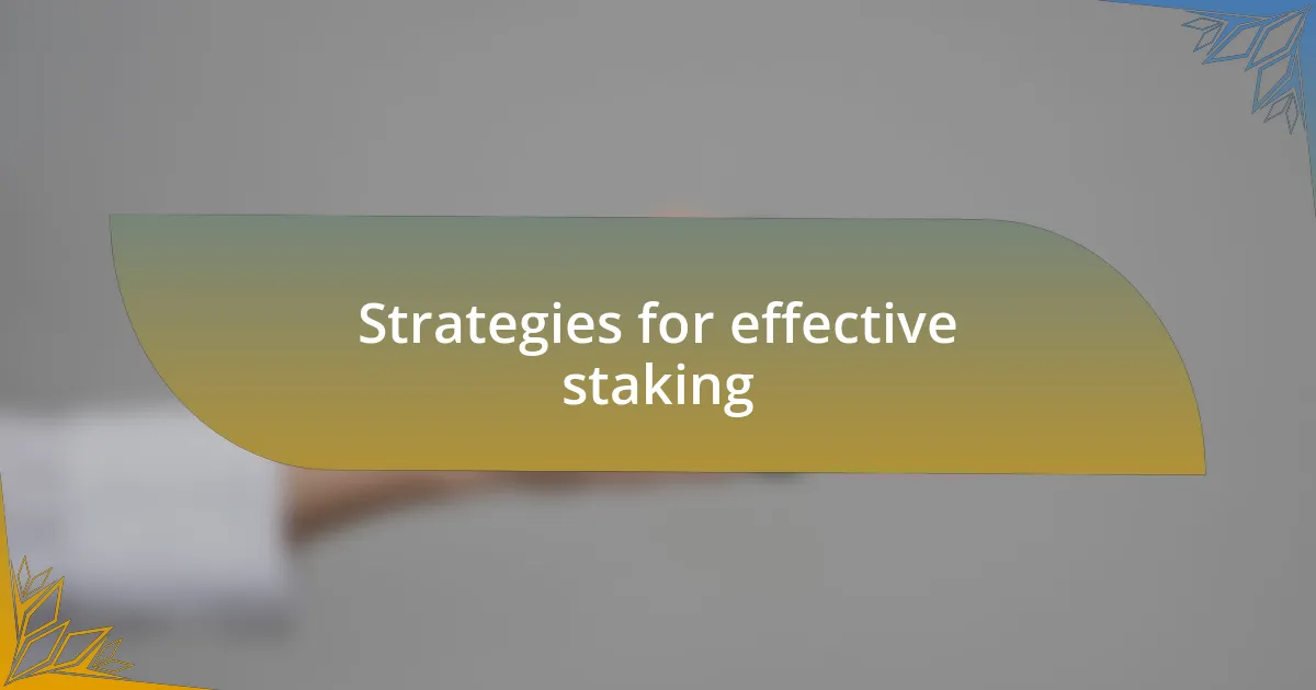 Strategies for effective staking