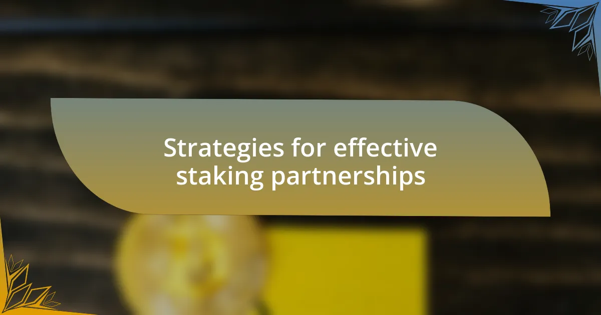 Strategies for effective staking partnerships