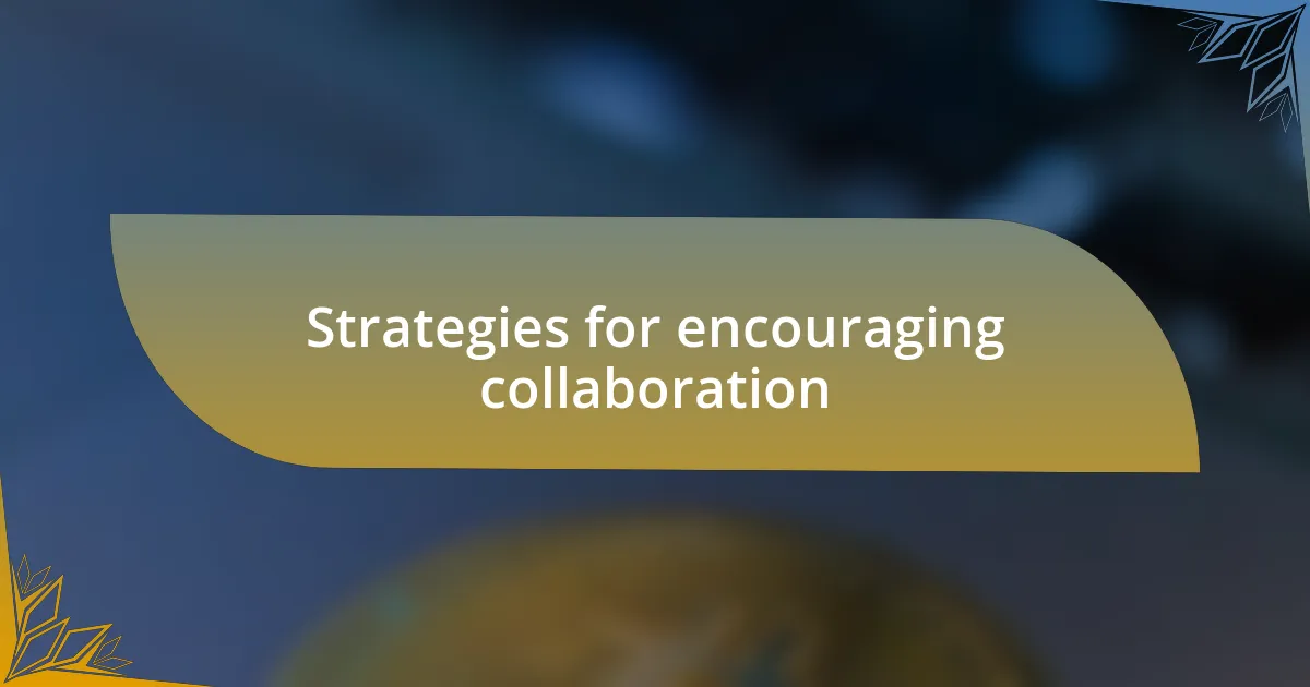 Strategies for encouraging collaboration