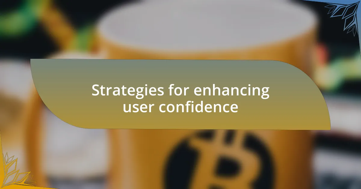 Strategies for enhancing user confidence