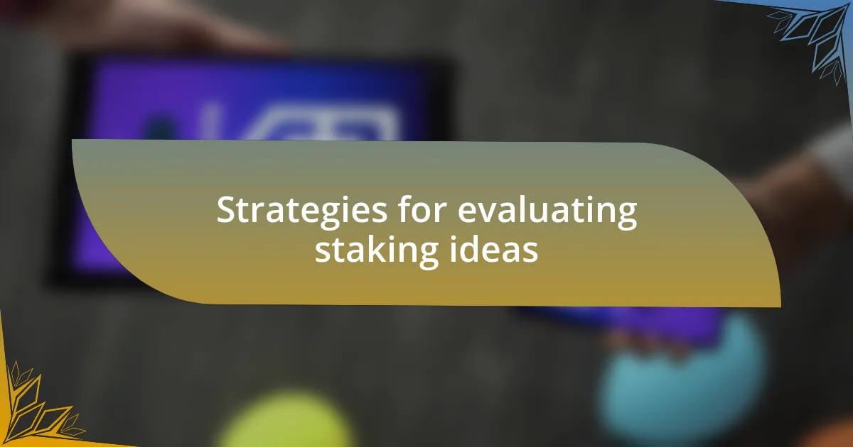 Strategies for evaluating staking ideas