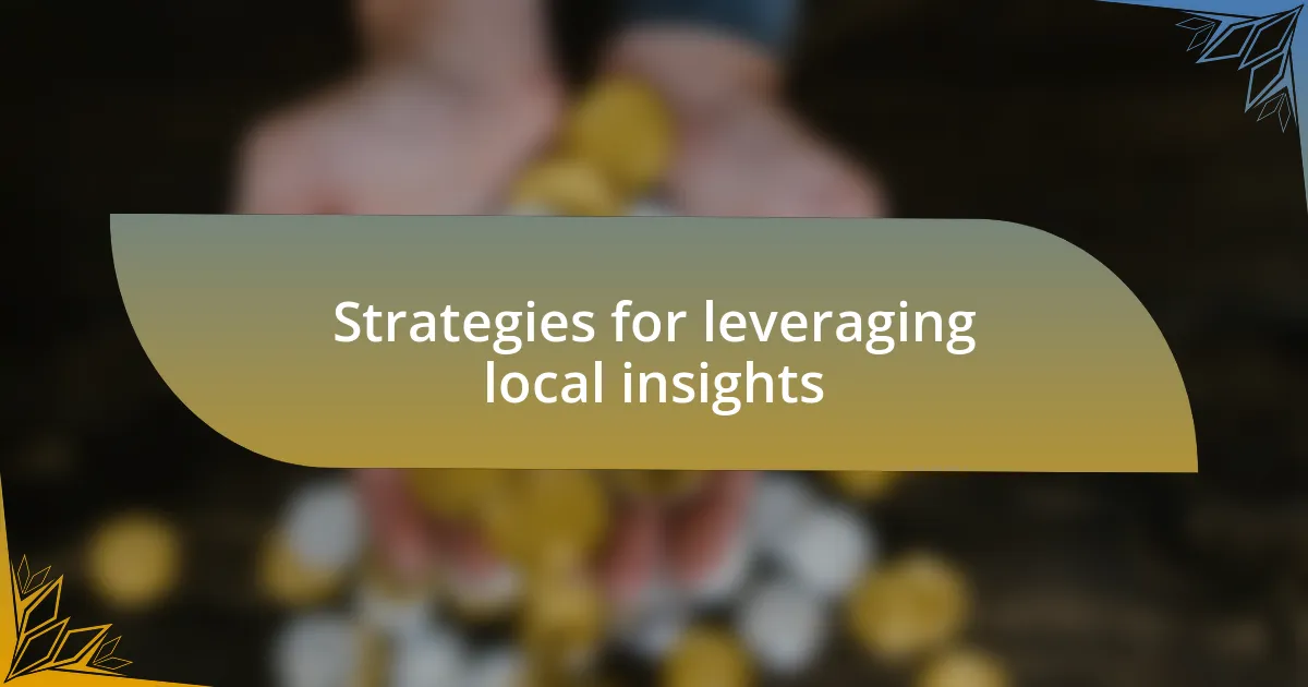Strategies for leveraging local insights