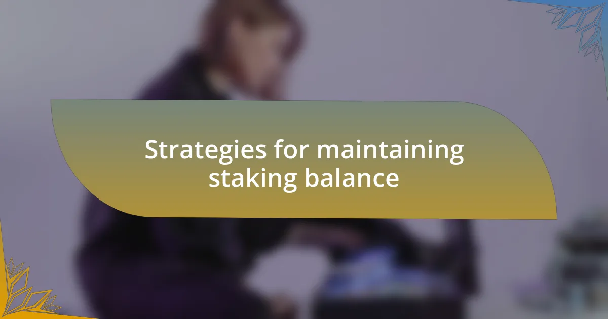 Strategies for maintaining staking balance
