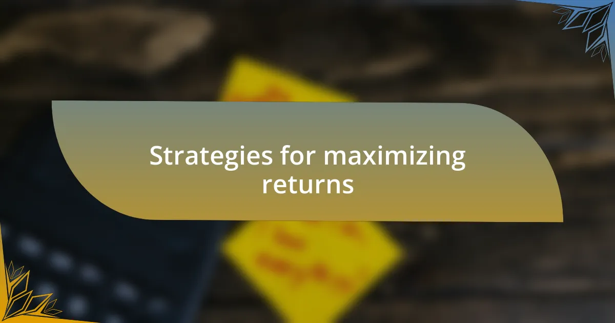 Strategies for maximizing returns