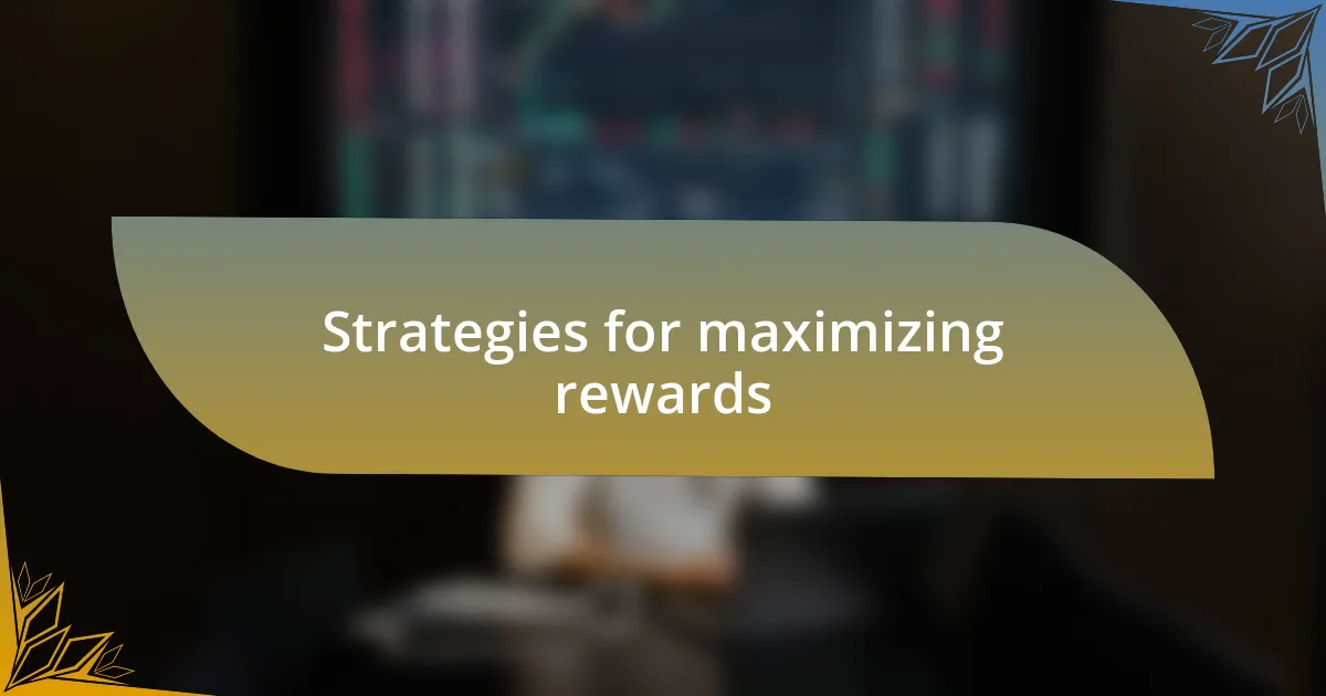 Strategies for maximizing rewards