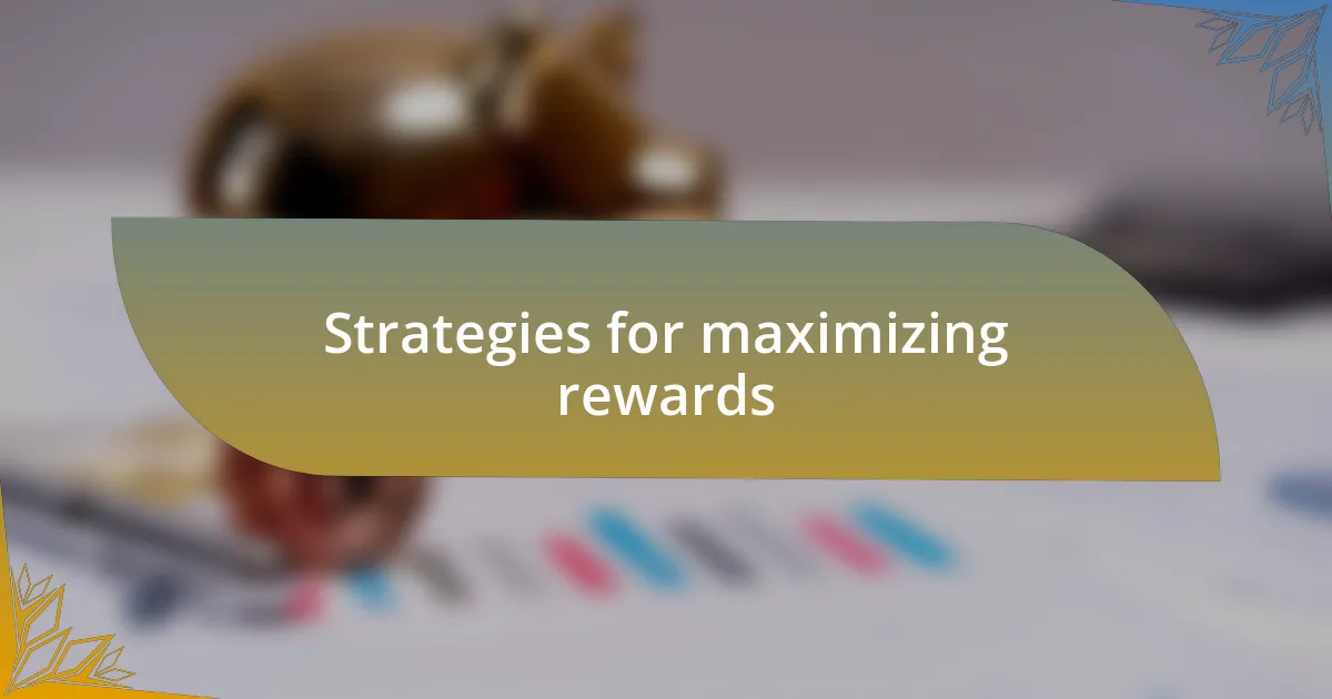 Strategies for maximizing rewards
