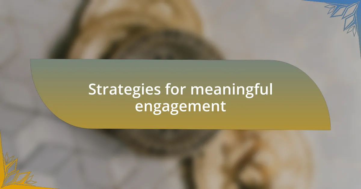 Strategies for meaningful engagement