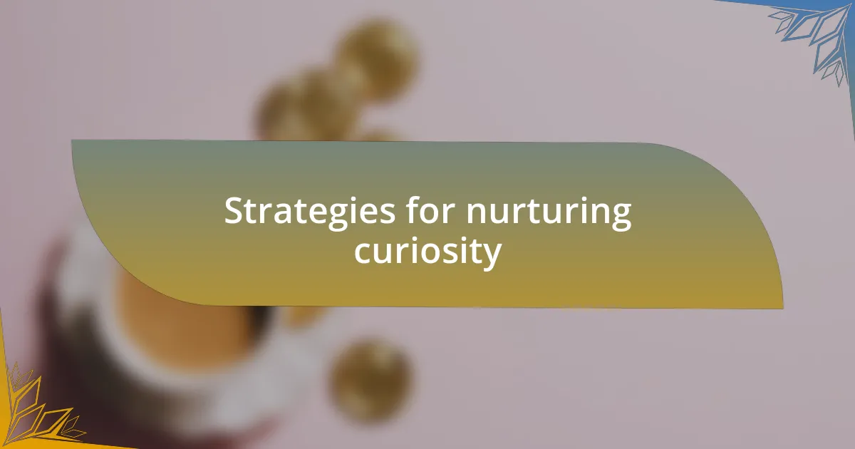 Strategies for nurturing curiosity