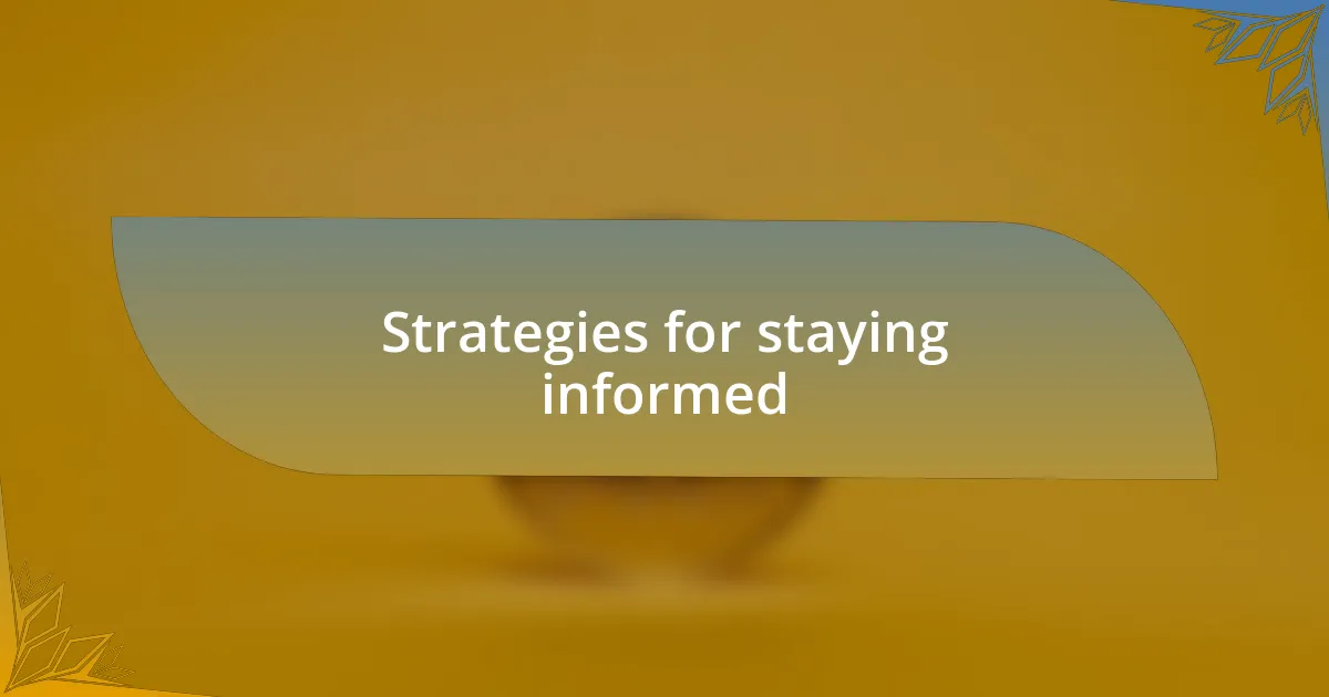 Strategies for staying informed