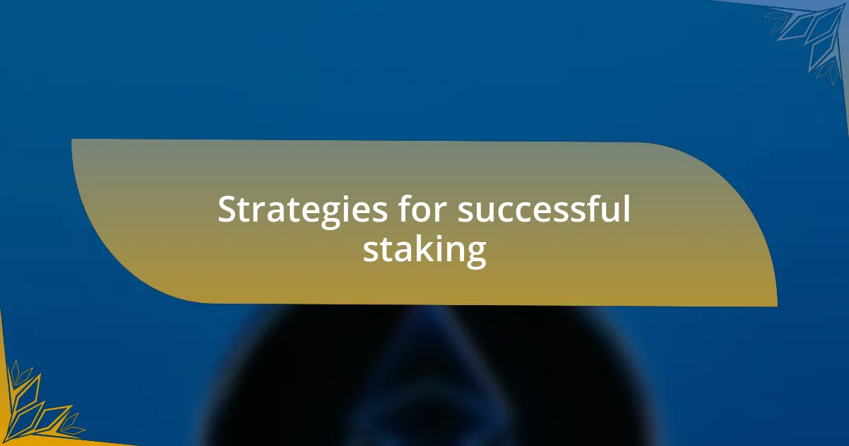 Strategies for successful staking