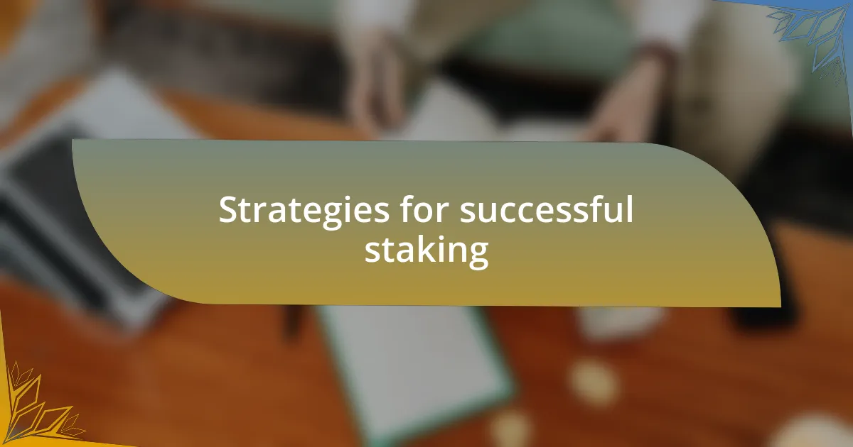 Strategies for successful staking