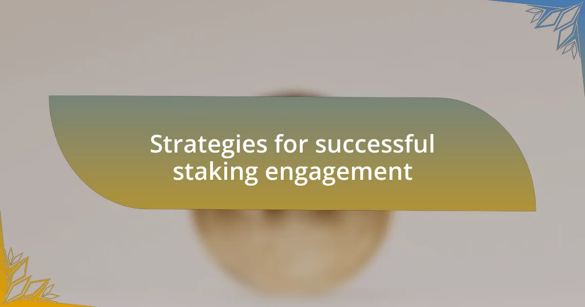 Strategies for successful staking engagement
