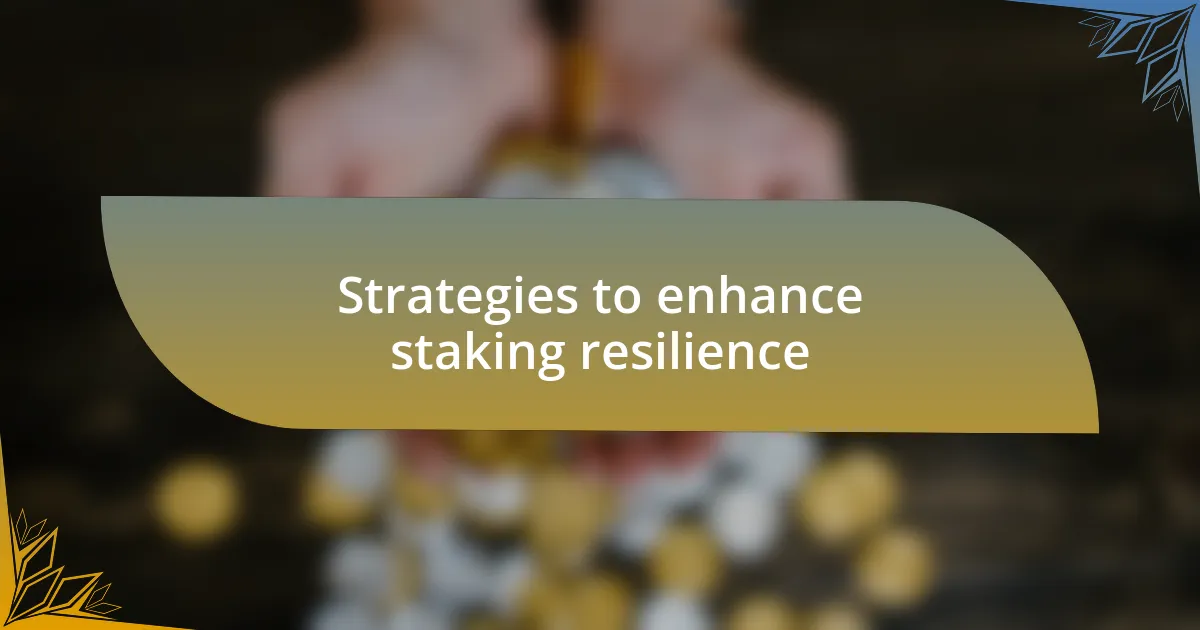 Strategies to enhance staking resilience