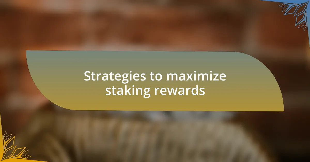 Strategies to maximize staking rewards