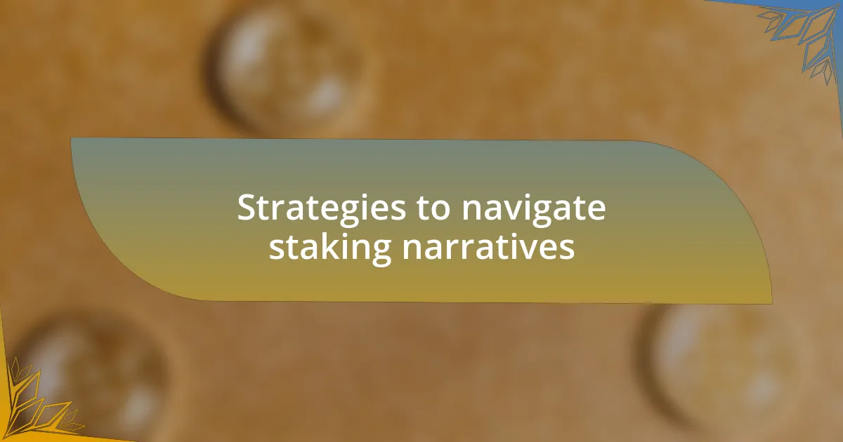 Strategies to navigate staking narratives