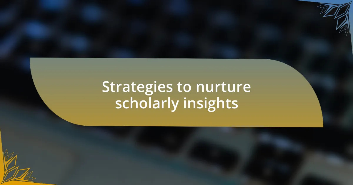 Strategies to nurture scholarly insights