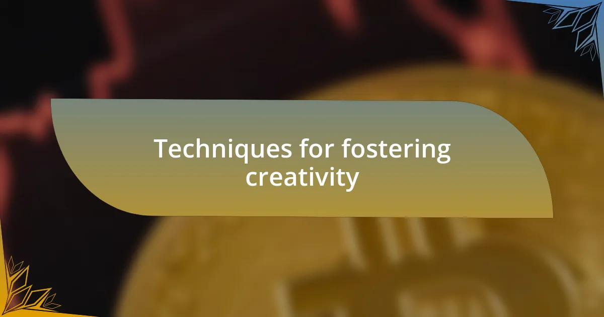 Techniques for fostering creativity