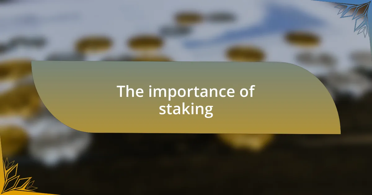 The importance of staking
