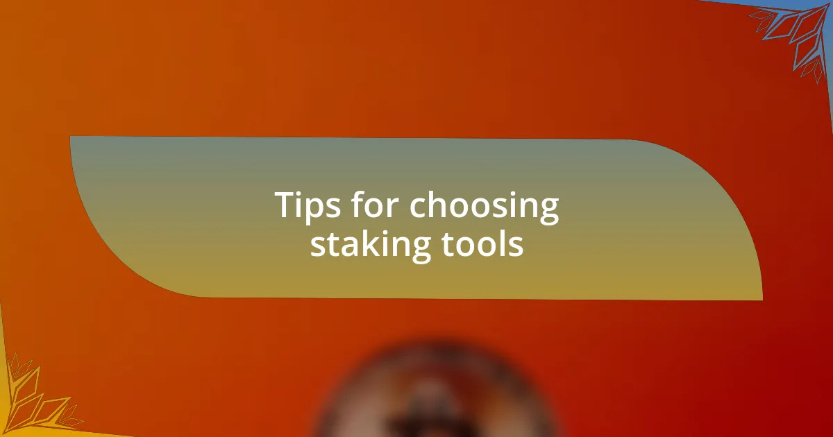 Tips for choosing staking tools