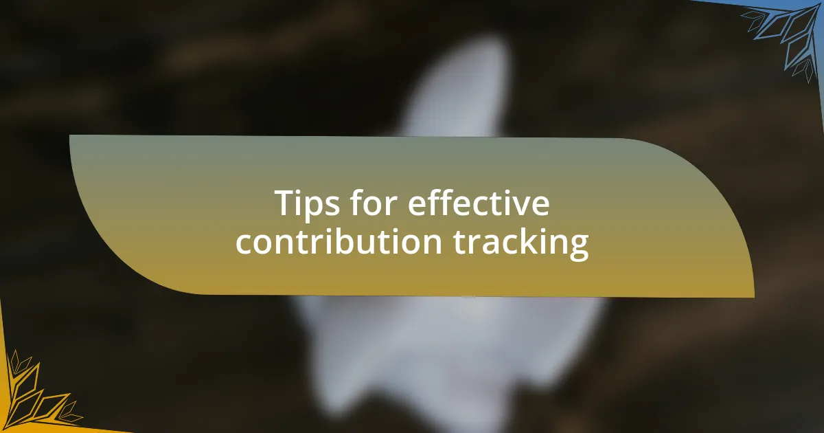 Tips for effective contribution tracking