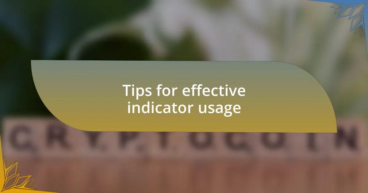 Tips for effective indicator usage