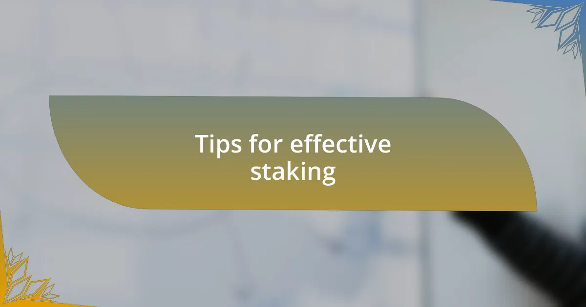 Tips for effective staking