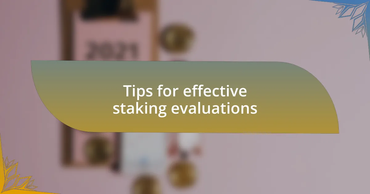 Tips for effective staking evaluations