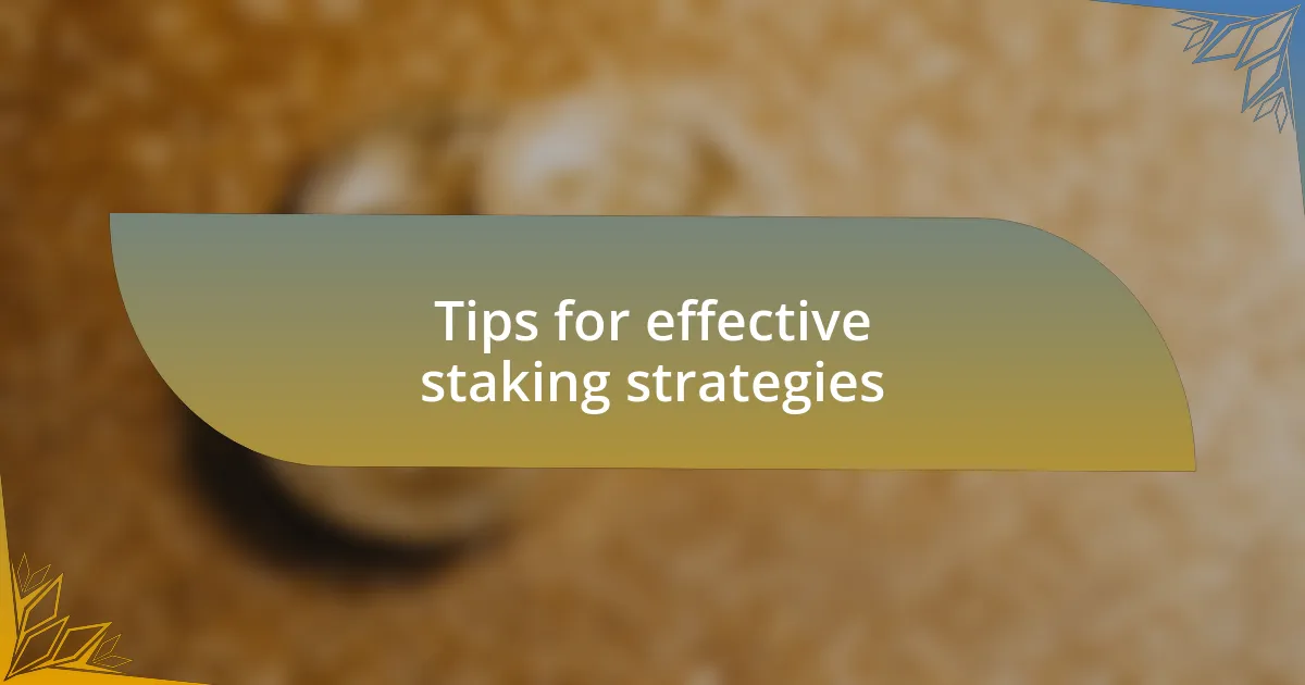 Tips for effective staking strategies