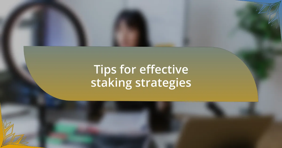 Tips for effective staking strategies