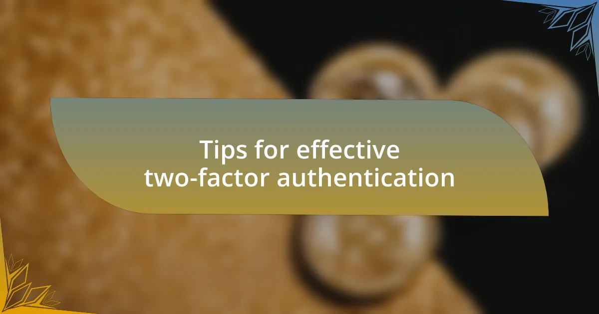 Tips for effective two-factor authentication