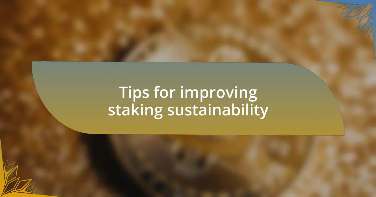 Tips for improving staking sustainability