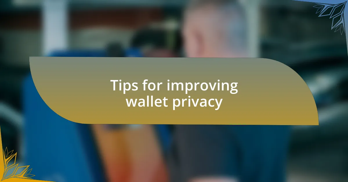 Tips for improving wallet privacy