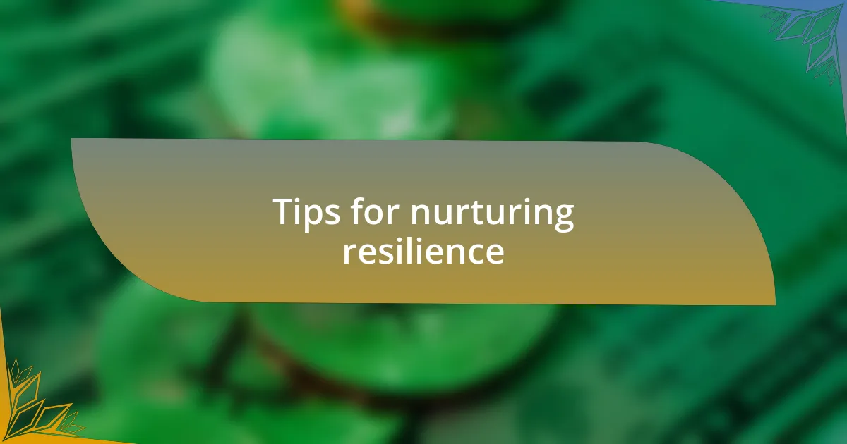 Tips for nurturing resilience
