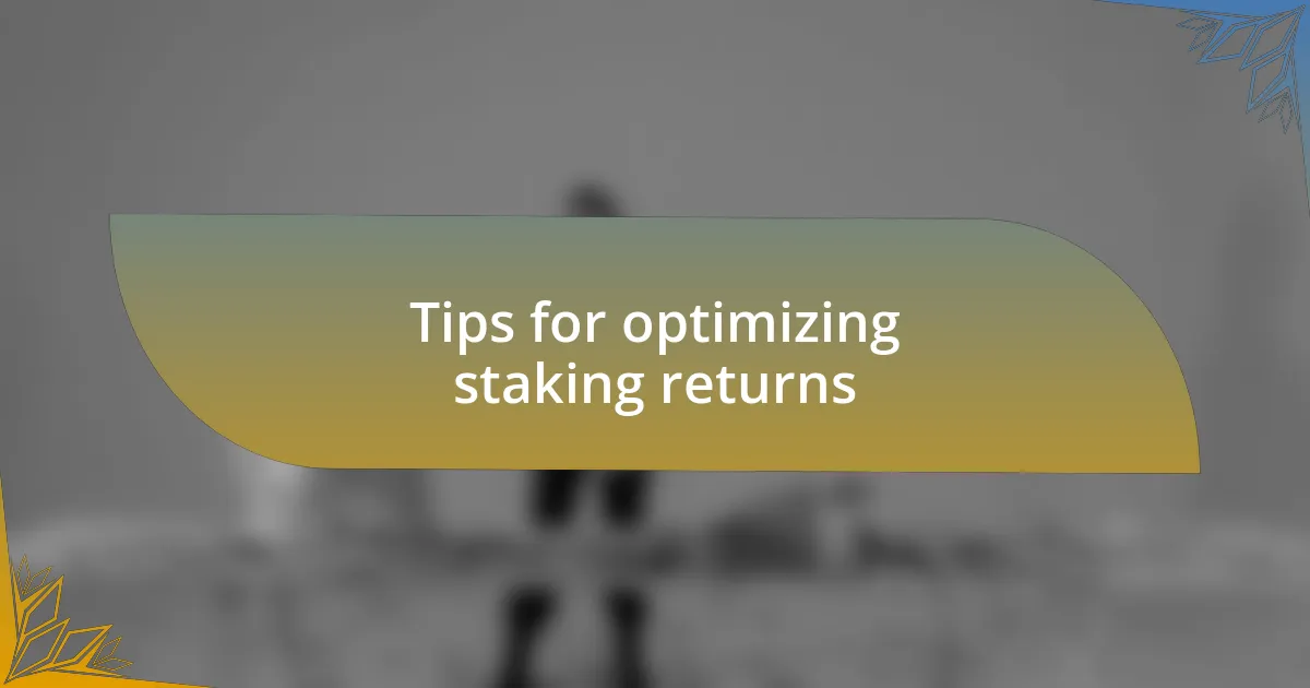 Tips for optimizing staking returns
